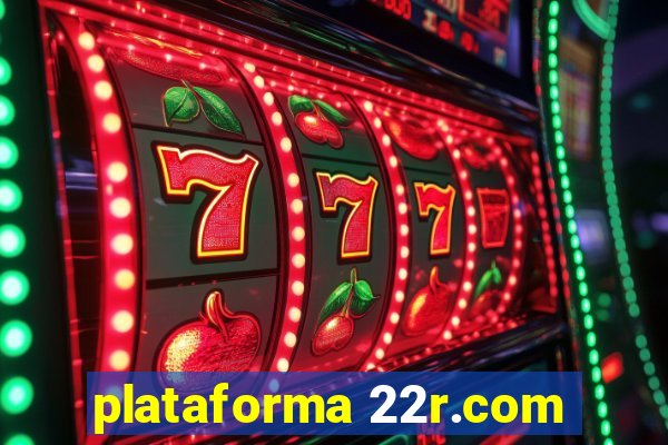 plataforma 22r.com